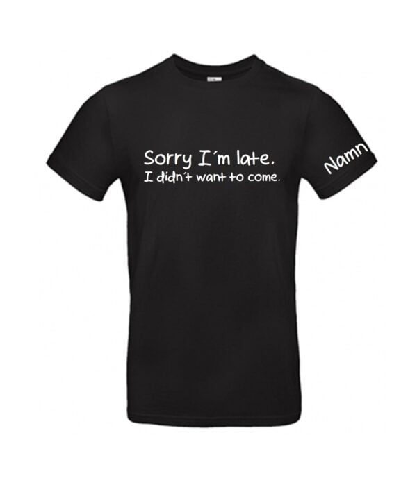 t shirt sorry Im late